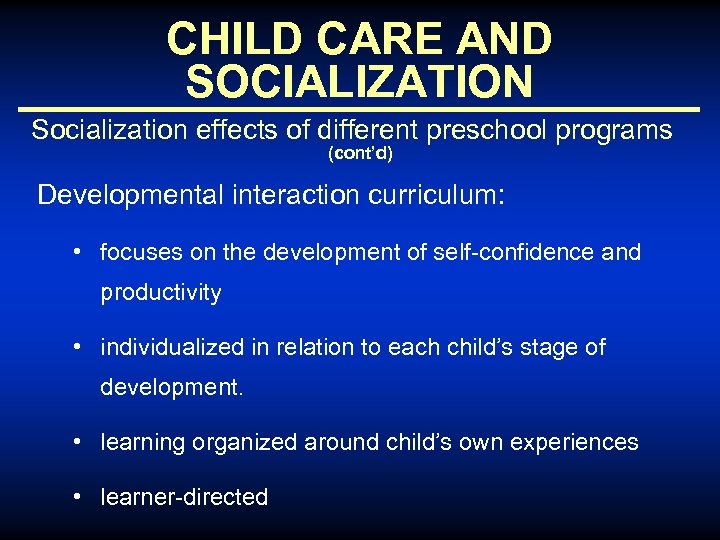 CHILD CARE AND SOCIALIZATION Socialization effects of different preschool programs (cont’d) Developmental interaction curriculum: