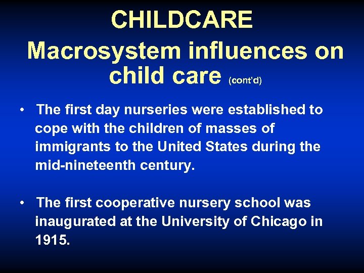CHILDCARE Macrosystem influences on child care (cont’d) • The first day nurseries were established