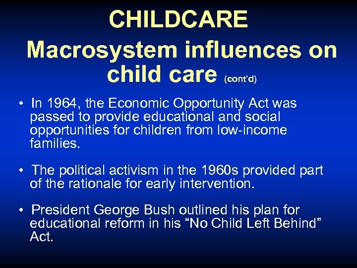 CHILDCARE Macrosystem influences on child care (cont’d) • In 1964, the Economic Opportunity Act