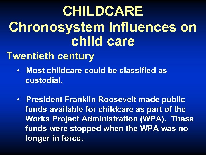 CHILDCARE Chronosystem influences on child care Twentieth century • Most childcare could be classified