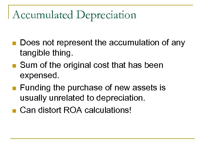 Accumulated Depreciation n n Does not represent the accumulation of any tangible thing. Sum