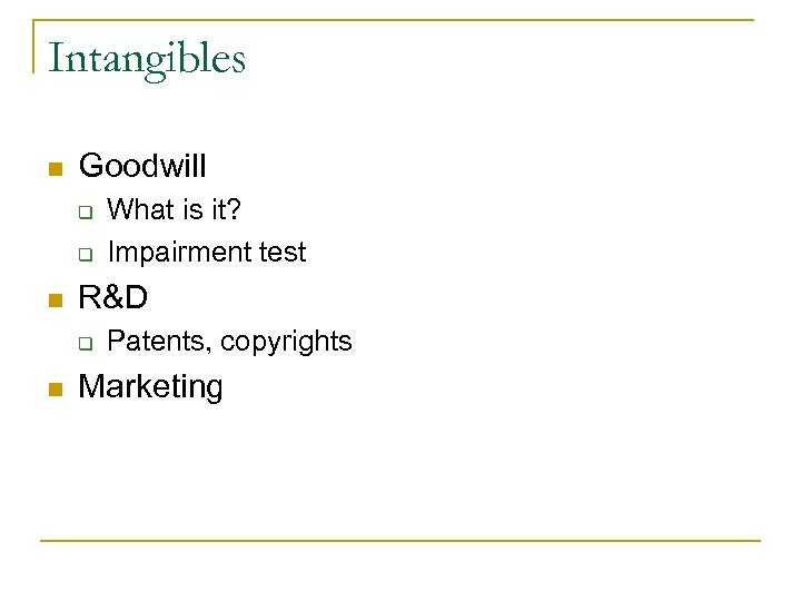 Intangibles n Goodwill q q n R&D q n What is it? Impairment test