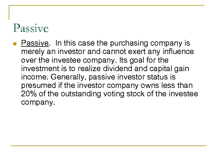 Passive n Passive. In this case the purchasing company is merely an investor and