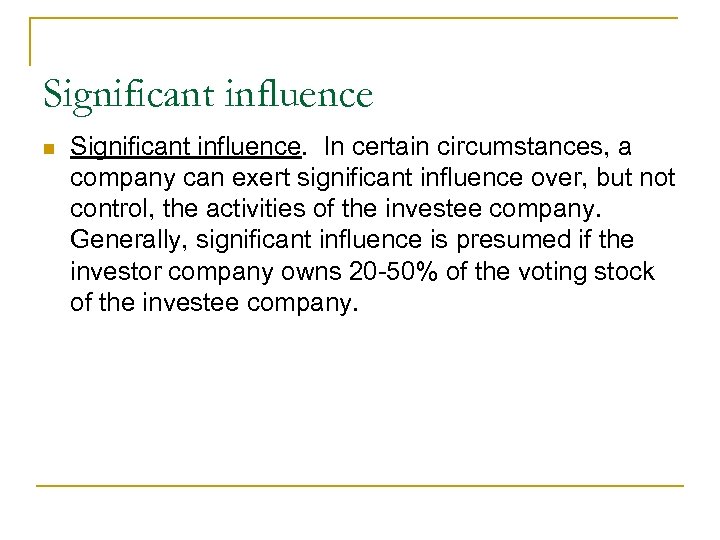 Significant influence n Significant influence. In certain circumstances, a company can exert significant influence