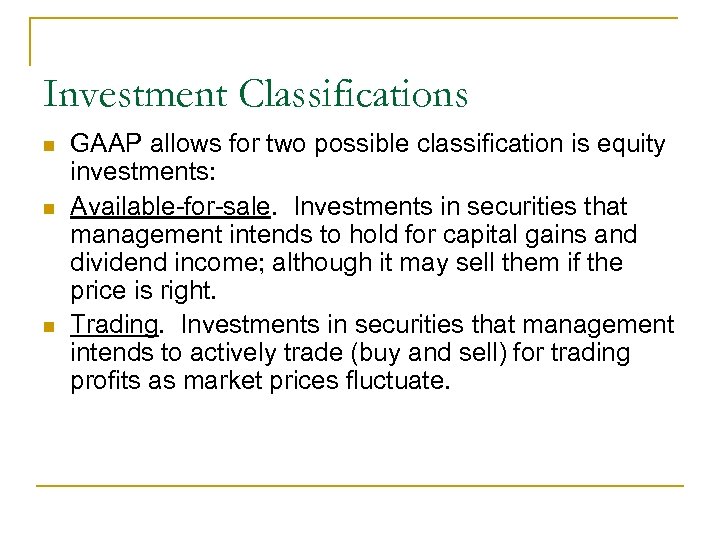 Investment Classifications n n n GAAP allows for two possible classification is equity investments: