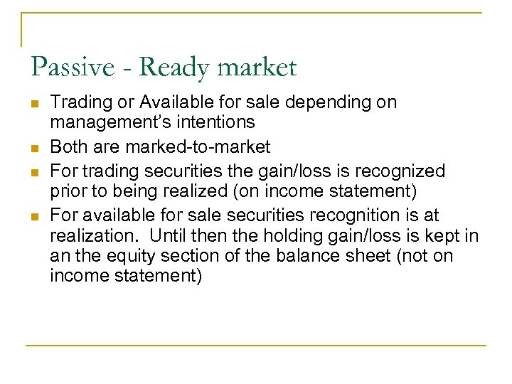 Passive - Ready market n n Trading or Available for sale depending on management’s