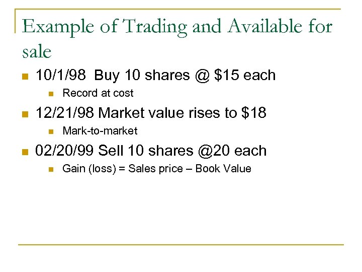Example of Trading and Available for sale n 10/1/98 Buy 10 shares @ $15