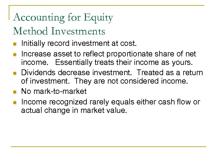 Accounting for Equity Method Investments n n n Initially record investment at cost. Increase