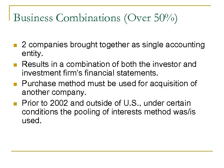 Business Combinations (Over 50%) n n 2 companies brought together as single accounting entity.