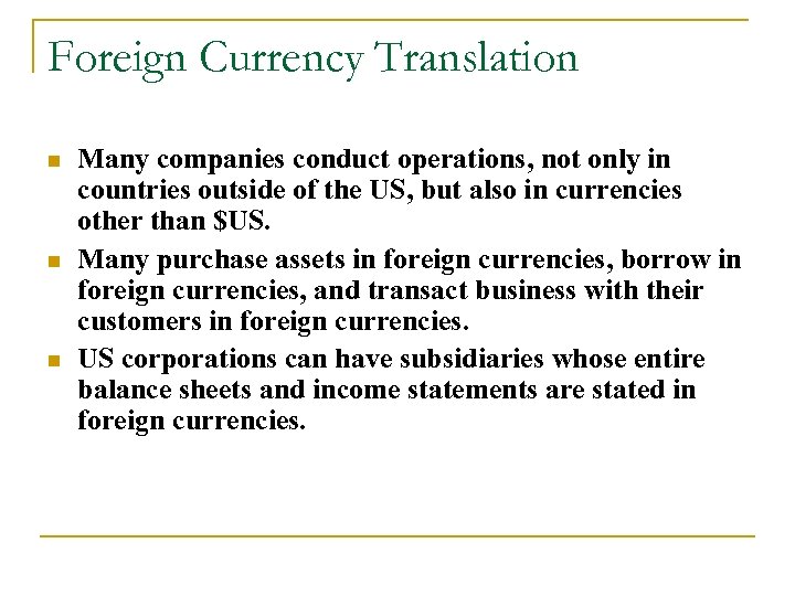 Foreign Currency Translation n Many companies conduct operations, not only in countries outside of