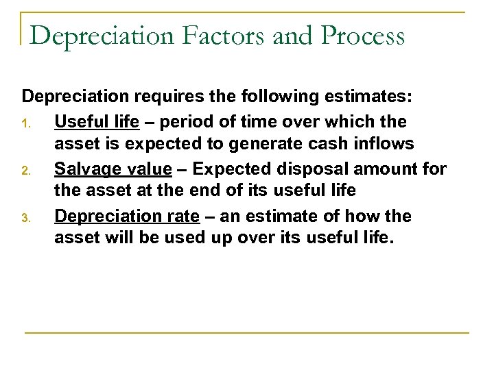 Depreciation Factors and Process Depreciation requires the following estimates: 1. Useful life – period