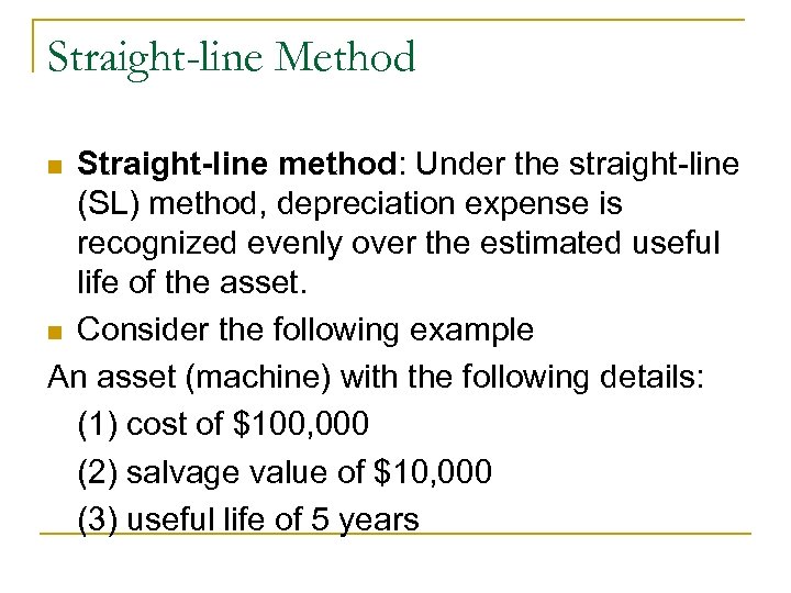 Straight-line Method Straight-line method: Under the straight-line (SL) method, depreciation expense is recognized evenly