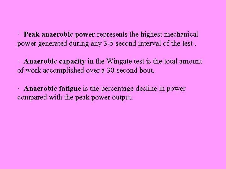 · Peak anaerobic power represents the highest mechanical power generated during any 3 -5