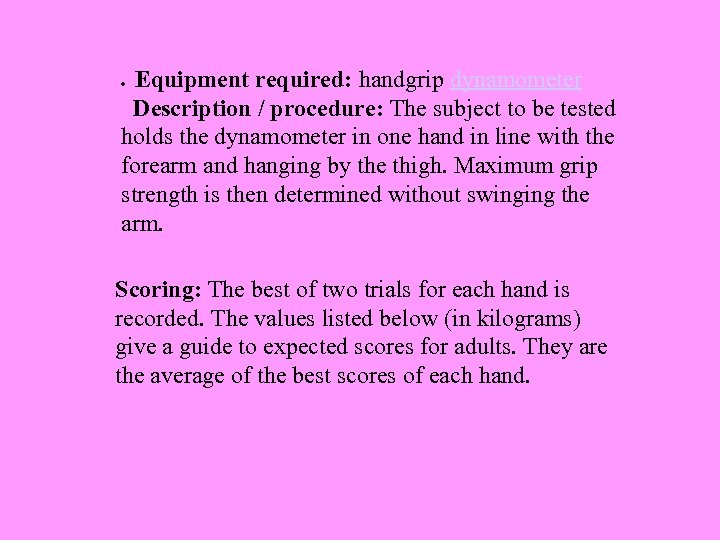 Equipment required: handgrip dynamometer Description / procedure: The subject to be tested holds the