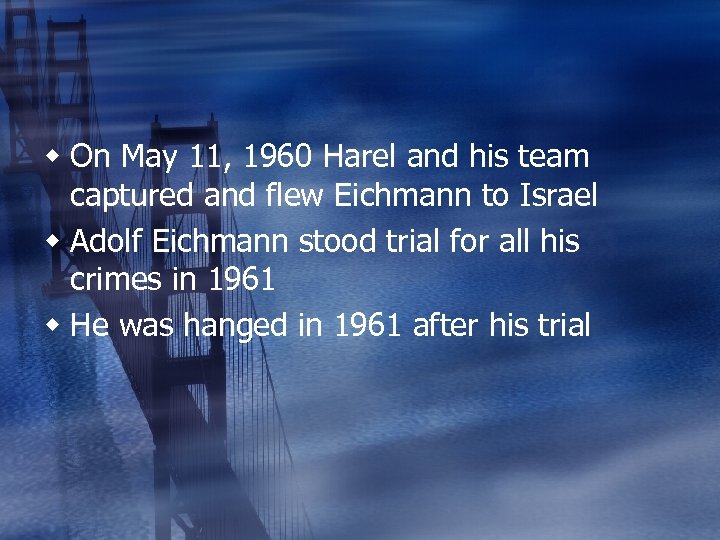 w On May 11, 1960 Harel and his team captured and flew Eichmann to