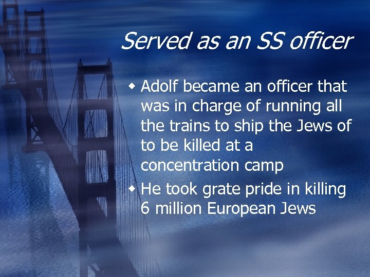 Served as an SS officer w Adolf became an officer that was in charge