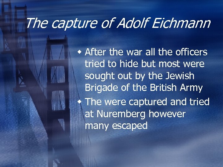 The capture of Adolf Eichmann w After the war all the officers tried to