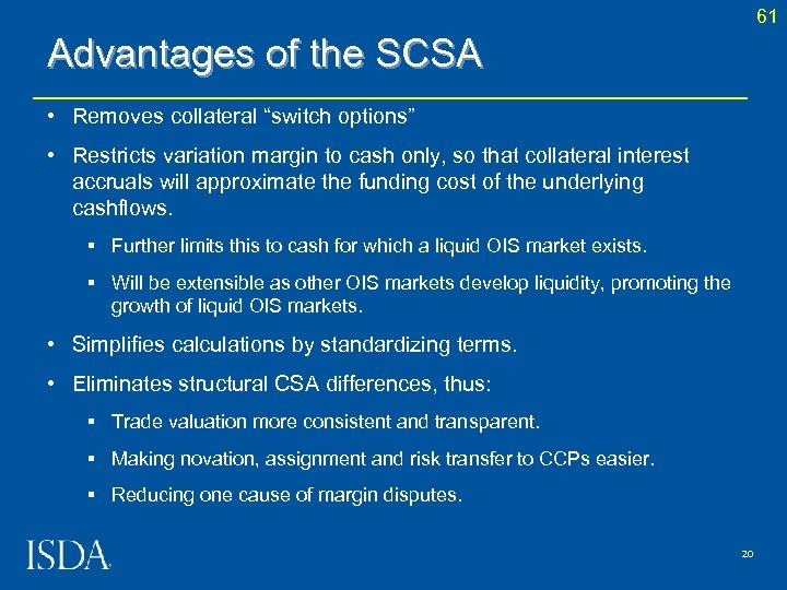 61 Advantages of the SCSA • Removes collateral “switch options” • Restricts variation margin