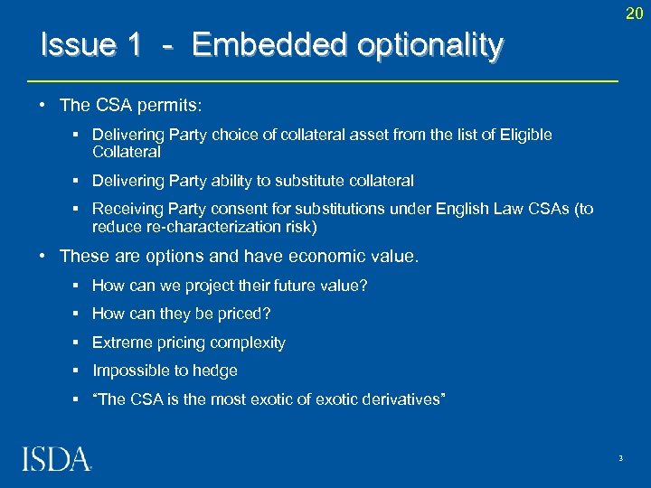 20 Issue 1 - Embedded optionality • The CSA permits: § Delivering Party choice