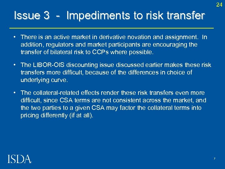 24 Issue 3 - Impediments to risk transfer • There is an active market