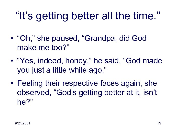 “It’s getting better all the time. ” • “Oh, ” she paused, “Grandpa, did
