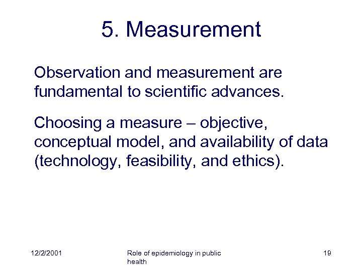 5. Measurement Observation and measurement are fundamental to scientific advances. Choosing a measure –