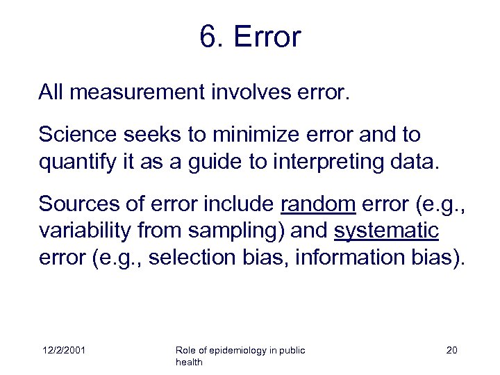 6. Error All measurement involves error. Science seeks to minimize error and to quantify