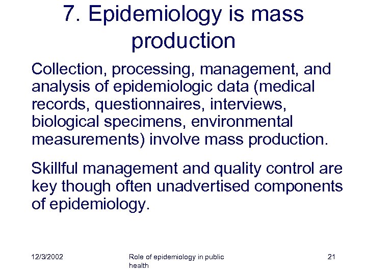 7. Epidemiology is mass production Collection, processing, management, and analysis of epidemiologic data (medical