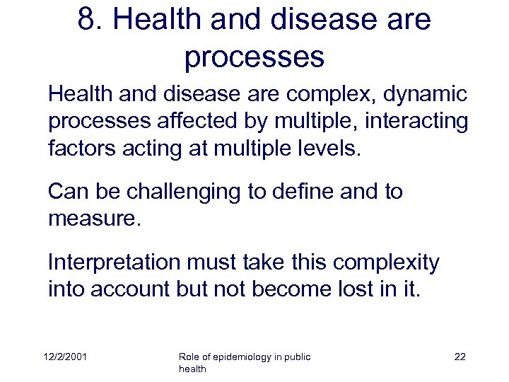 8. Health and disease are processes Health and disease are complex, dynamic processes affected