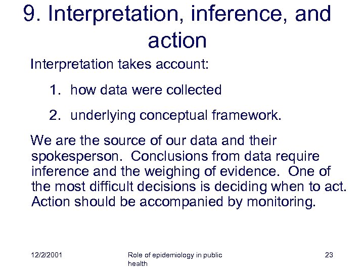 9. Interpretation, inference, and action Interpretation takes account: 1. how data were collected 2.