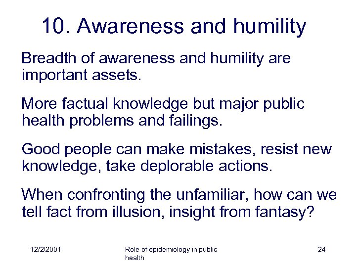 10. Awareness and humility Breadth of awareness and humility are important assets. More factual