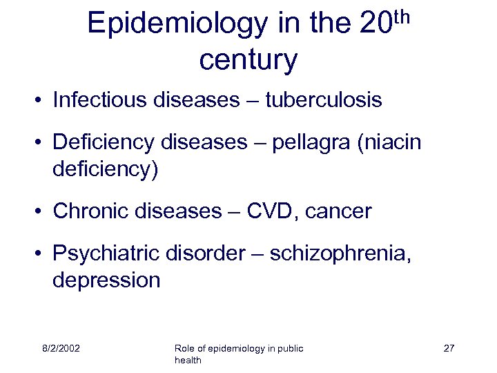 Epidemiology in the 20 th century • Infectious diseases – tuberculosis • Deficiency diseases