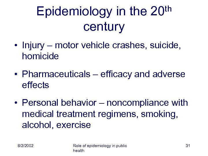 Epidemiology in the century th 20 • Injury – motor vehicle crashes, suicide, homicide