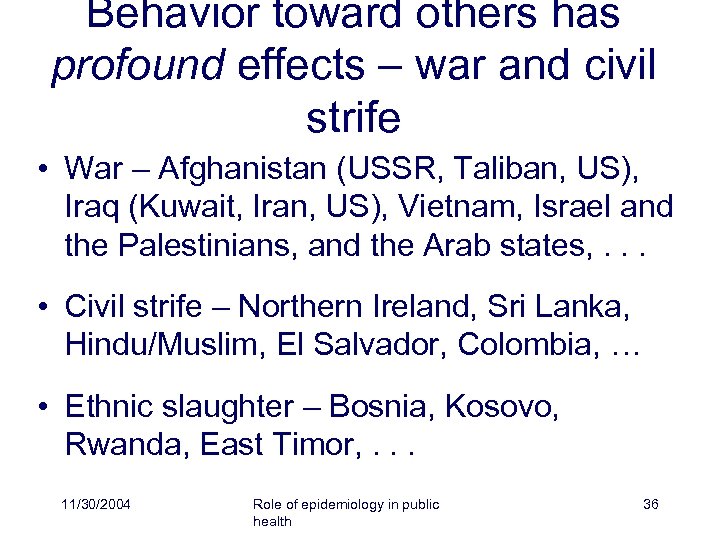 Behavior toward others has profound effects – war and civil strife • War –