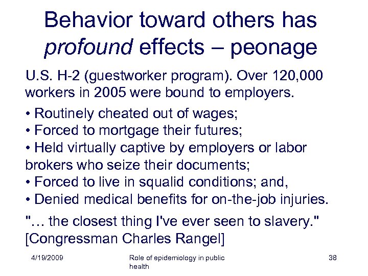 Behavior toward others has profound effects – peonage U. S. H-2 (guestworker program). Over