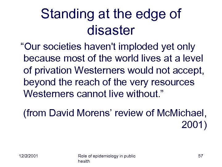 Standing at the edge of disaster “Our societies haven't imploded yet only because most