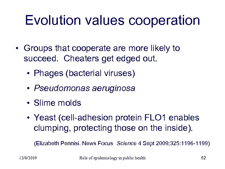 Evolution values cooperation • Groups that cooperate are more likely to succeed. Cheaters get