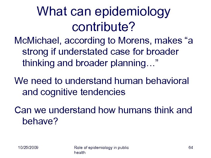 What can epidemiology contribute? Mc. Michael, according to Morens, makes “a strong if understated