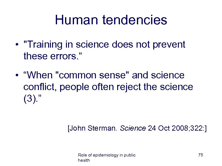 Human tendencies • "Training in science does not prevent these errors. “ • “When
