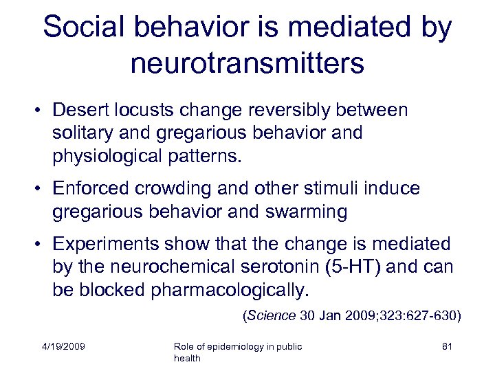 Social behavior is mediated by neurotransmitters • Desert locusts change reversibly between solitary and