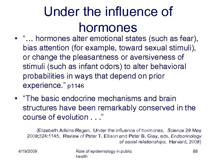 Under the influence of hormones • “… hormones alter emotional states (such as fear),