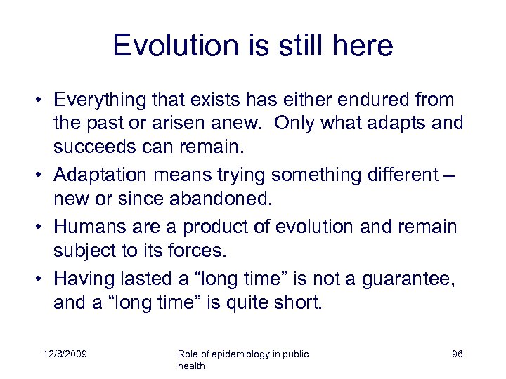 Evolution is still here • Everything that exists has either endured from the past