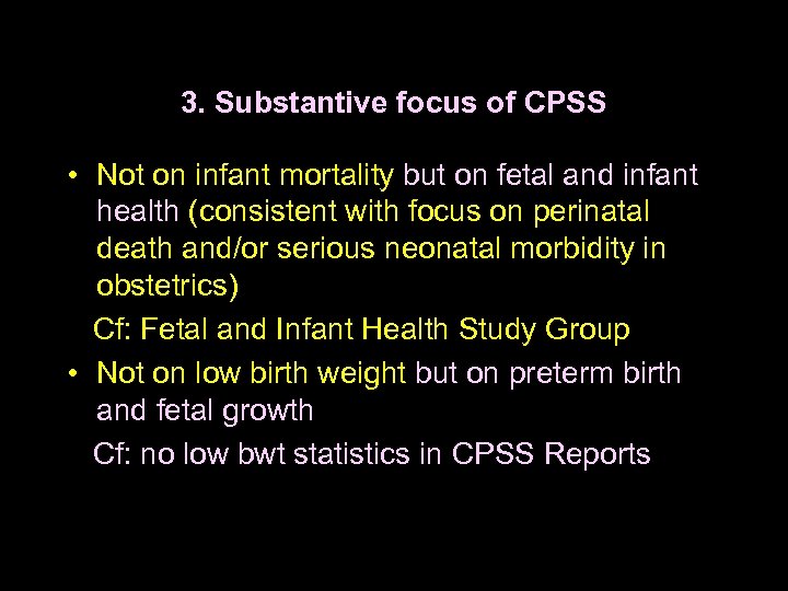 3. Substantive focus of CPSS • Not on infant mortality but on fetal and