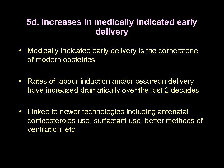 5 d. Increases in medically indicated early delivery • Medically indicated early delivery is