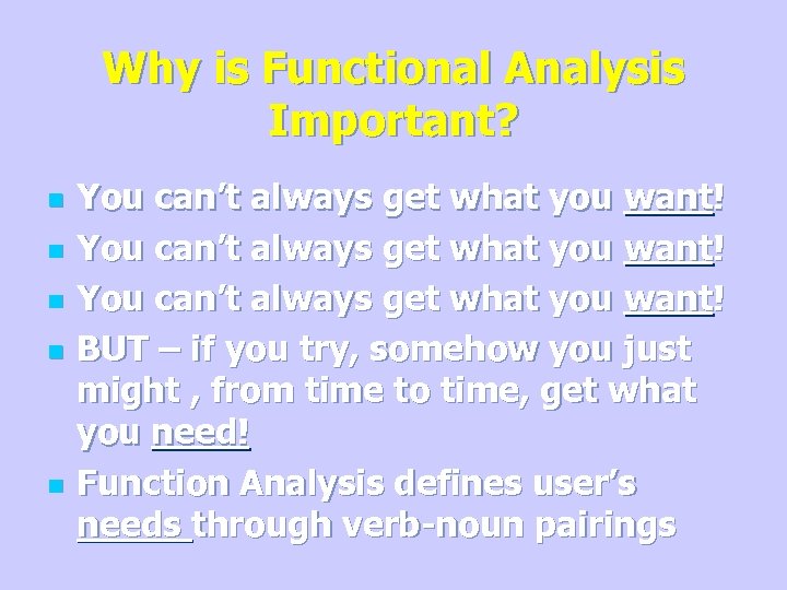 Why is Functional Analysis Important? n n n You can’t always get what you