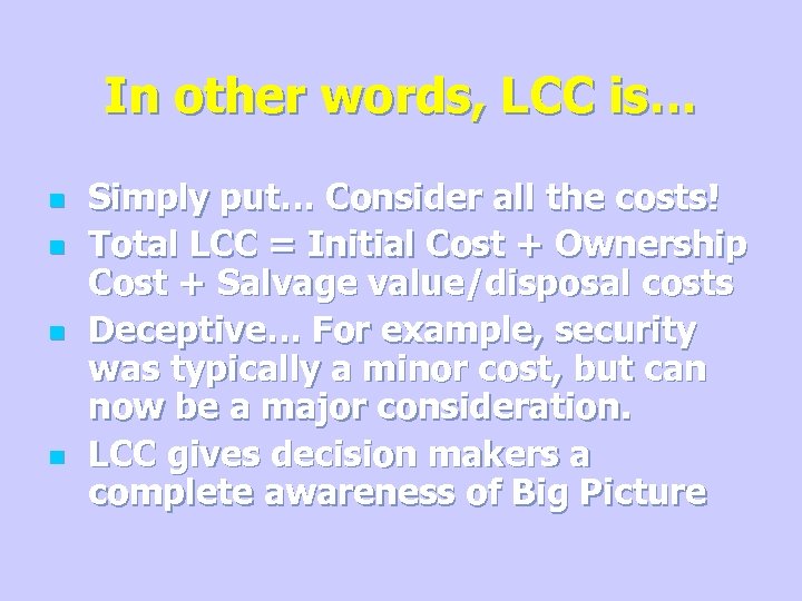 In other words, LCC is… n n Simply put… Consider all the costs! Total