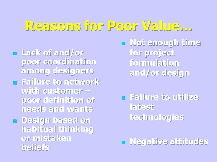 Reasons for Poor Value… n n Lack of and/or poor coordination among designers Failure