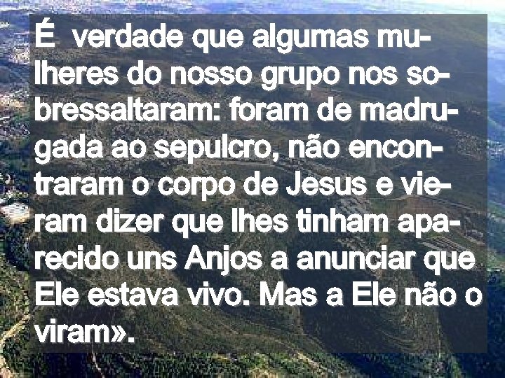 É verdade que algumas mulheres do nosso grupo nos sobressaltaram: foram de madrugada ao