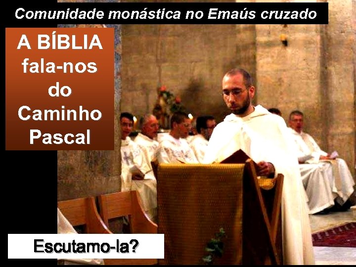 Comunidade monástica no Emaús cruzado A BÍBLIA fala-nos do Caminho Pascal Escutamo-la? 