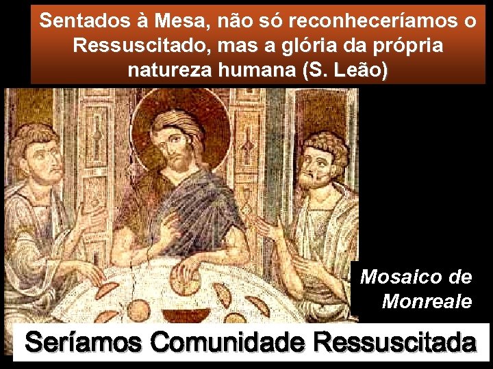 Sentados à Mesa, não só reconheceríamos o Ressuscitado, mas a glória da própria natureza
